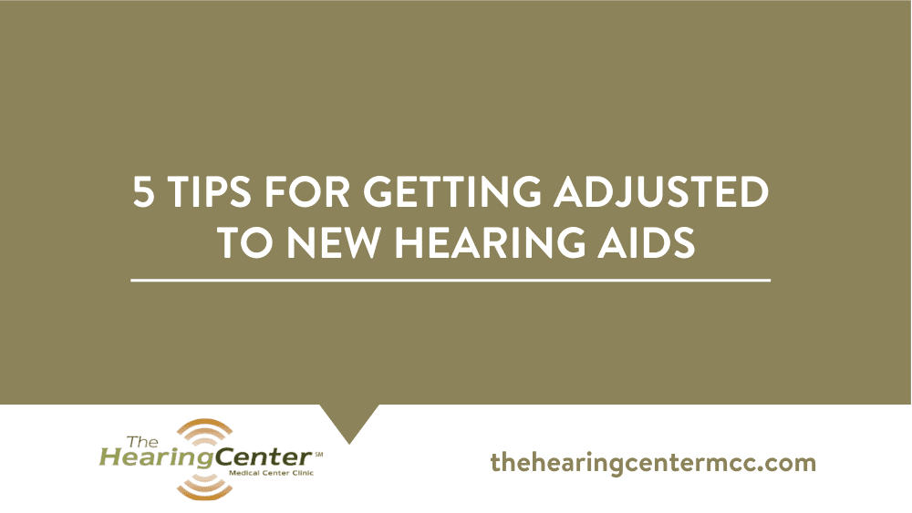 5 Tips for Getting Adjusted to New Hearing Aids