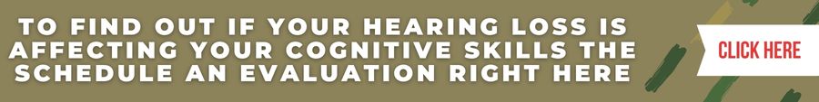 To Find Out if Your Hearing Loss is Affecting Your Cognitive Skills The Schedule An Evaluation Right Here