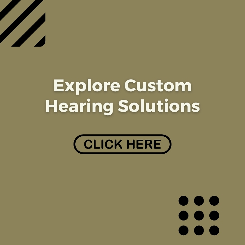 Explore Custom Hearing Solutions
